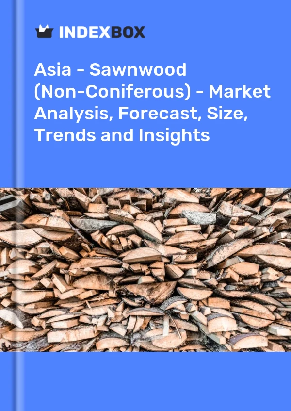 Report Asia - Sawnwood (Non-Coniferous) - Market Analysis, Forecast, Size, Trends and Insights for 499$