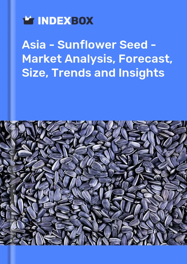 Report Asia - Sunflower Seed - Market Analysis, Forecast, Size, Trends and Insights for 499$