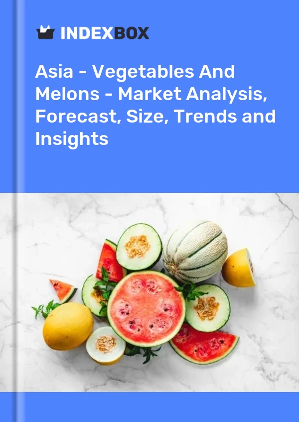 Report Asia - Vegetables and Melons - Market Analysis, Forecast, Size, Trends and Insights for 499$