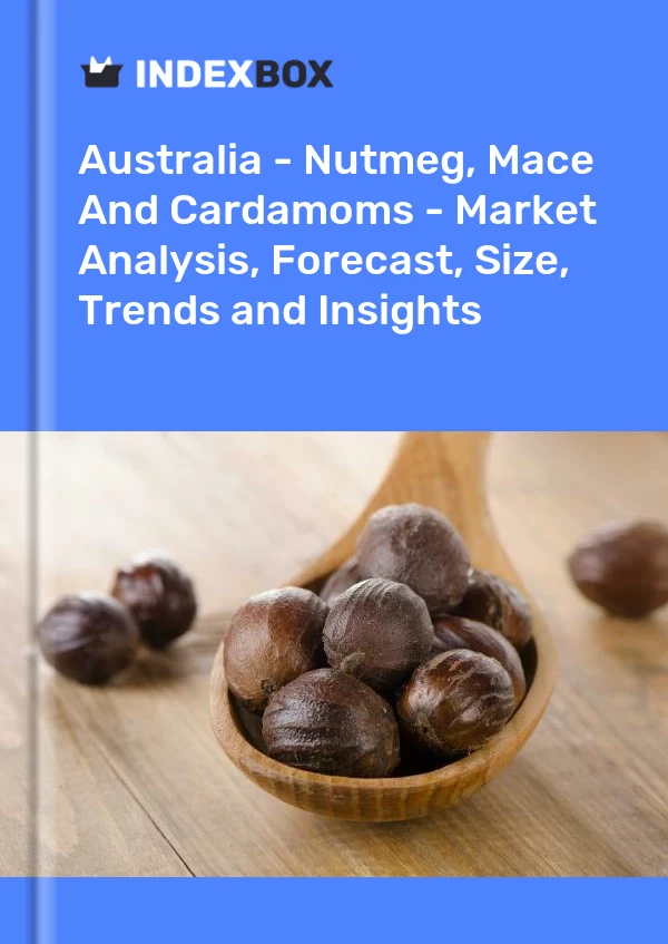 Report Australia - Nutmeg, Mace and Cardamoms - Market Analysis, Forecast, Size, Trends and Insights for 499$