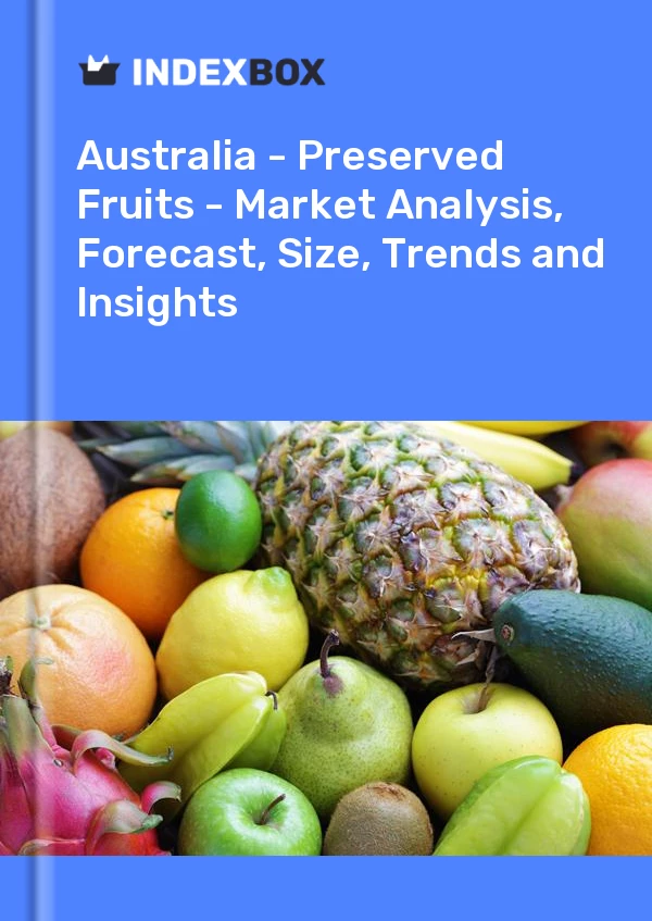 Report Australia - Preserved Fruits - Market Analysis, Forecast, Size, Trends and Insights for 499$