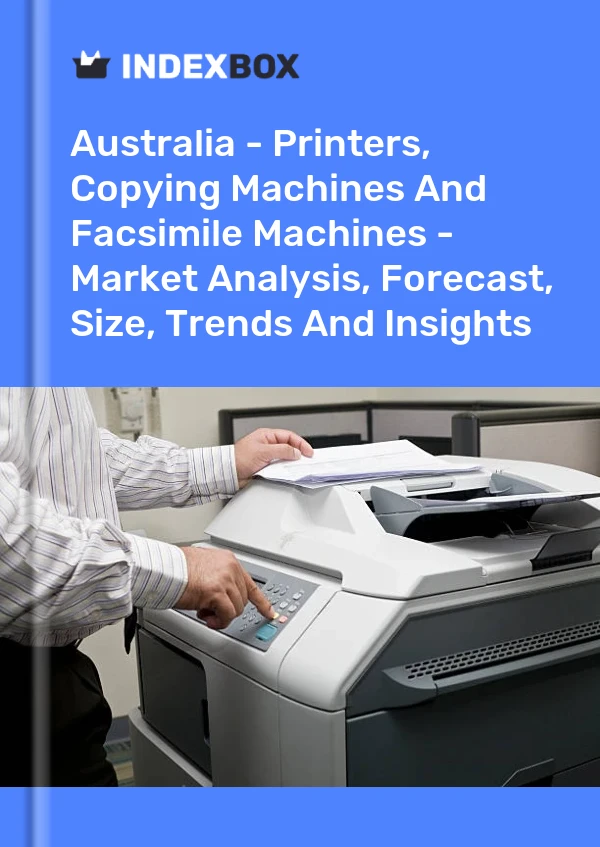 Report Australia - Printers, Copying Machines and Facsimile Machines - Market Analysis, Forecast, Size, Trends and Insights for 499$