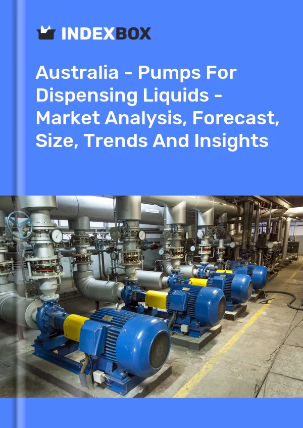 Report Australia - Pumps for Dispensing Liquids - Market Analysis, Forecast, Size, Trends and Insights for 499$