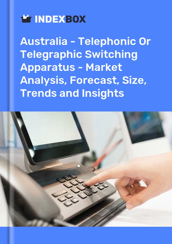 Report Australia - Telephonic or Telegraphic Switching Apparatus - Market Analysis, Forecast, Size, Trends and Insights for 499$