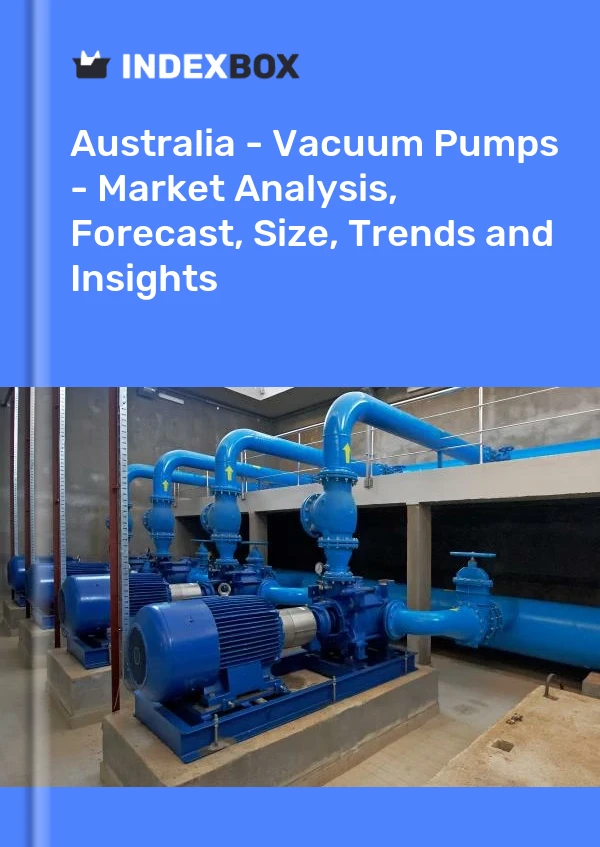 Report Australia - Vacuum Pumps - Market Analysis, Forecast, Size, Trends and Insights for 499$