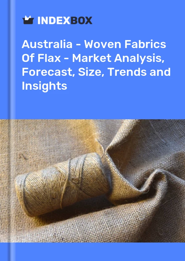 Report Australia - Woven Fabrics of Flax - Market Analysis, Forecast, Size, Trends and Insights for 499$