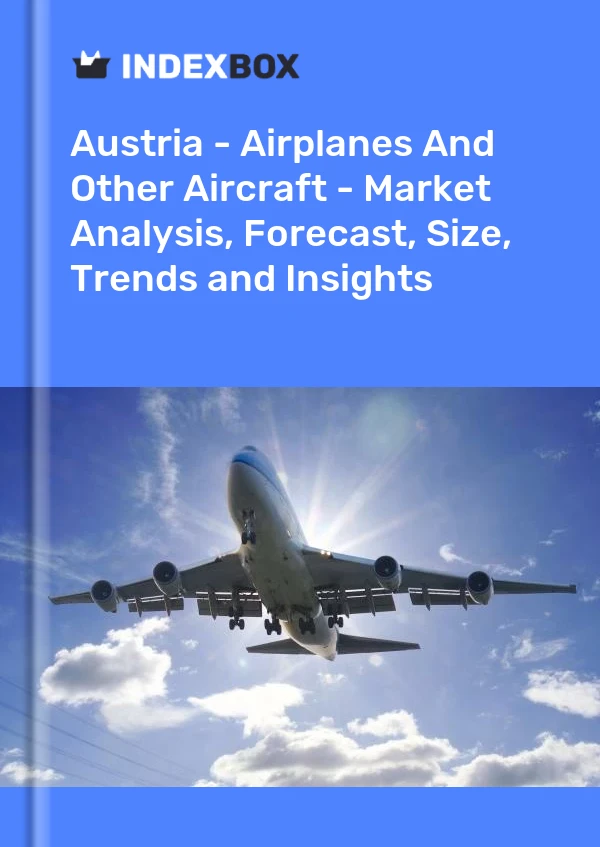 Report Austria - Airplanes and Other Aircraft - Market Analysis, Forecast, Size, Trends and Insights for 499$