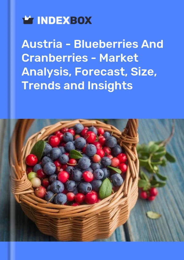 Report Austria - Blueberries and Cranberries - Market Analysis, Forecast, Size, Trends and Insights for 499$