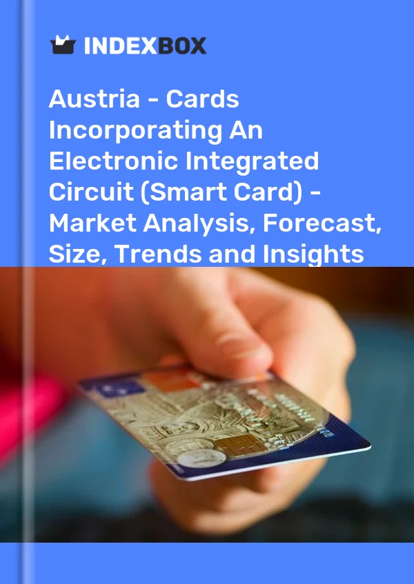 Report Austria - Cards Incorporating An Electronic Integrated Circuit (Smart Card) - Market Analysis, Forecast, Size, Trends and Insights for 499$