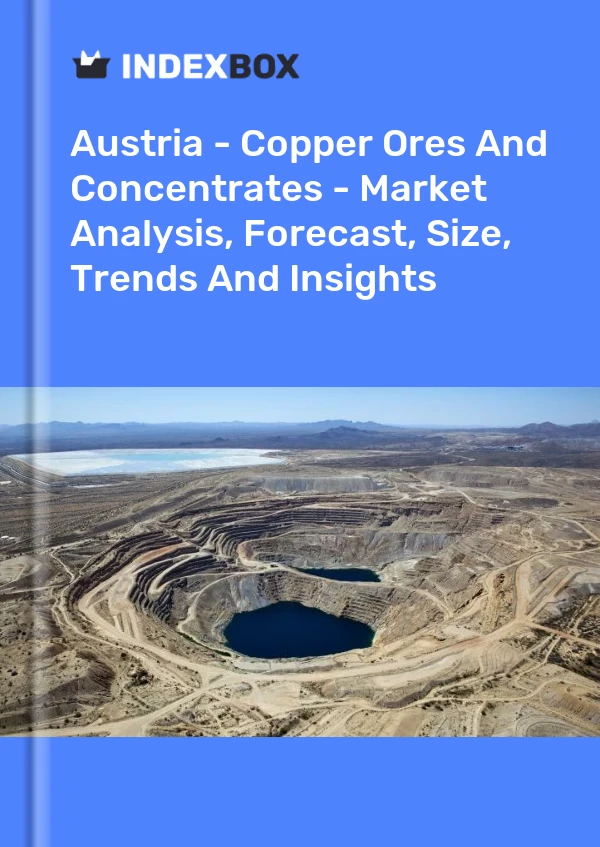 Report Austria - Copper Ores and Concentrates - Market Analysis, Forecast, Size, Trends and Insights for 499$