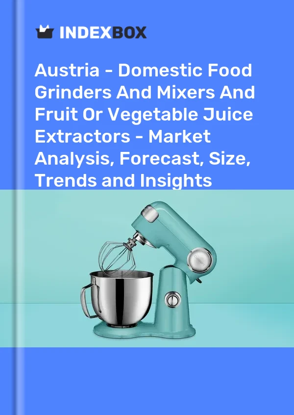 Austria - Domestic Food Grinders And Mixers And Fruit Or Vegetable Juice Extractors - Market Analysis, Forecast, Size, Trends and Insights