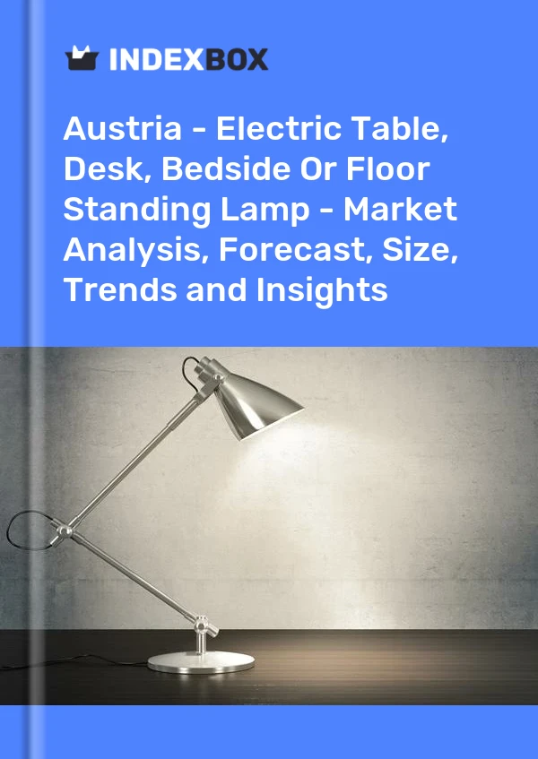 Report Austria - Electric Table, Desk, Bedside or Floor Standing Lamp - Market Analysis, Forecast, Size, Trends and Insights for 499$