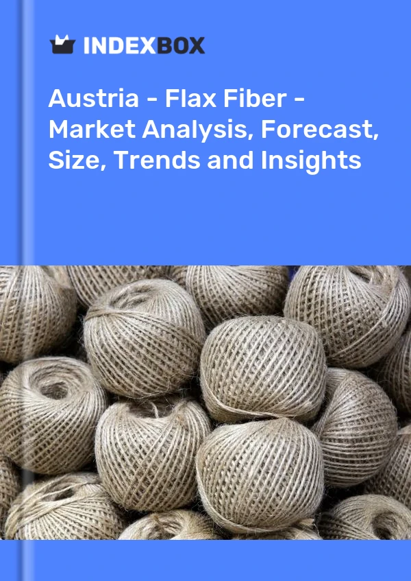 Report Austria - Flax Fiber - Market Analysis, Forecast, Size, Trends and Insights for 499$