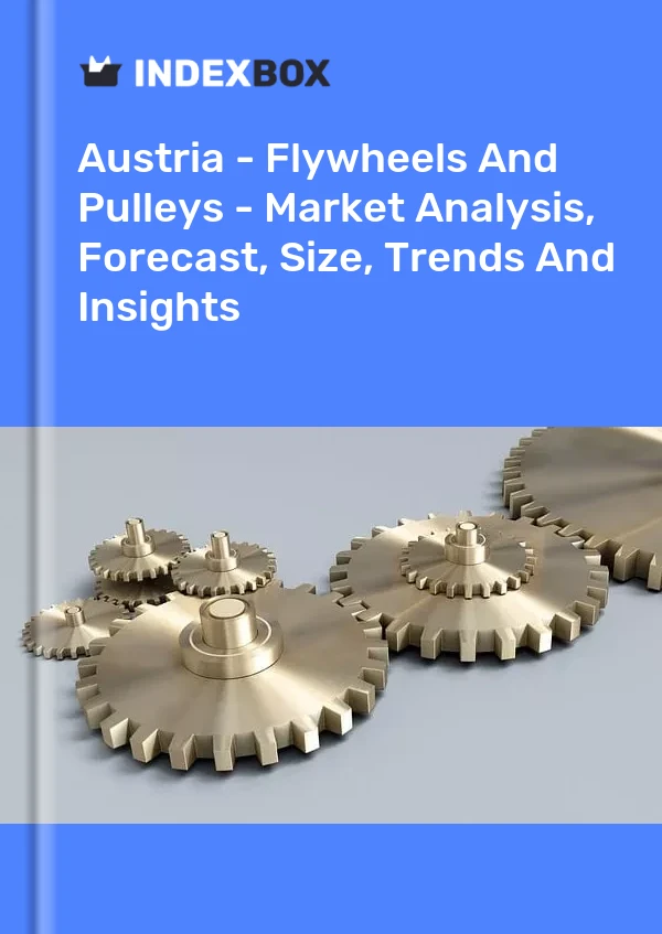Austria - Flywheels And Pulleys - Market Analysis, Forecast, Size, Trends And Insights