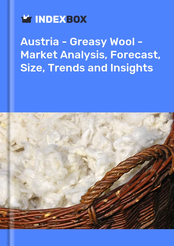 Report Austria - Greasy Wool - Market Analysis, Forecast, Size, Trends and Insights for 499$