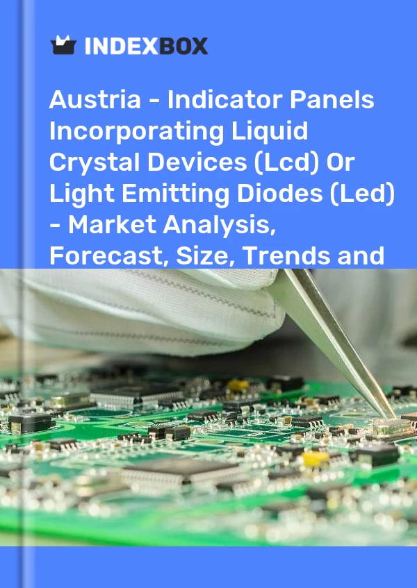 Report Austria - Indicator Panels Incorporating Liquid Crystal Devices (Lcd) or Light Emitting Diodes (Led) - Market Analysis, Forecast, Size, Trends and Insights for 499$