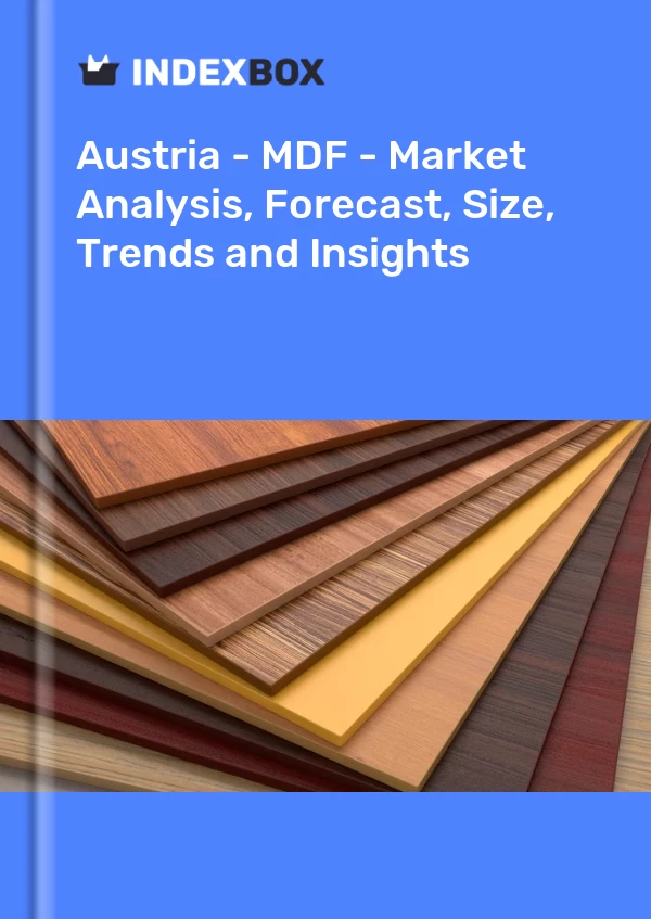 Report Austria - MDF - Market Analysis, Forecast, Size, Trends and Insights for 499$