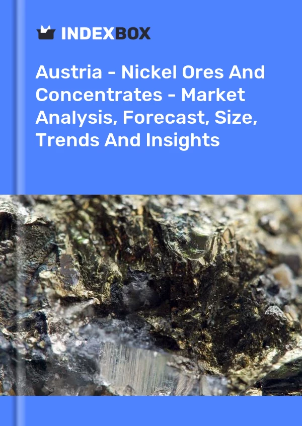 Report Austria - Nickel Ores and Concentrates - Market Analysis, Forecast, Size, Trends and Insights for 499$