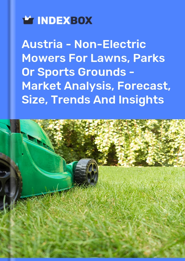 Report Austria - Non-Electric Mowers for Lawns, Parks or Sports Grounds - Market Analysis, Forecast, Size, Trends and Insights for 499$