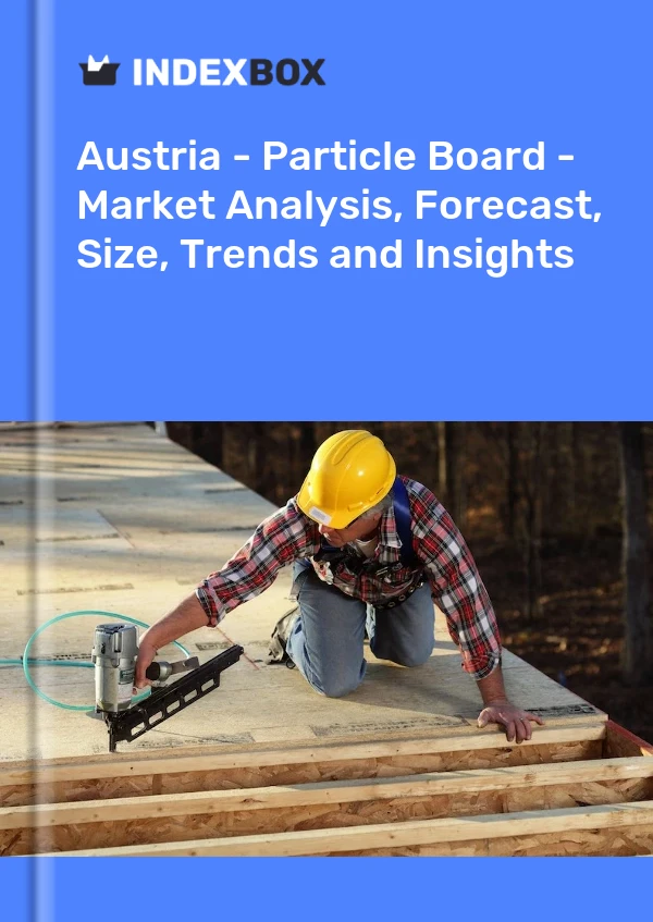 Report Austria - Particle Board - Market Analysis, Forecast, Size, Trends and Insights for 499$