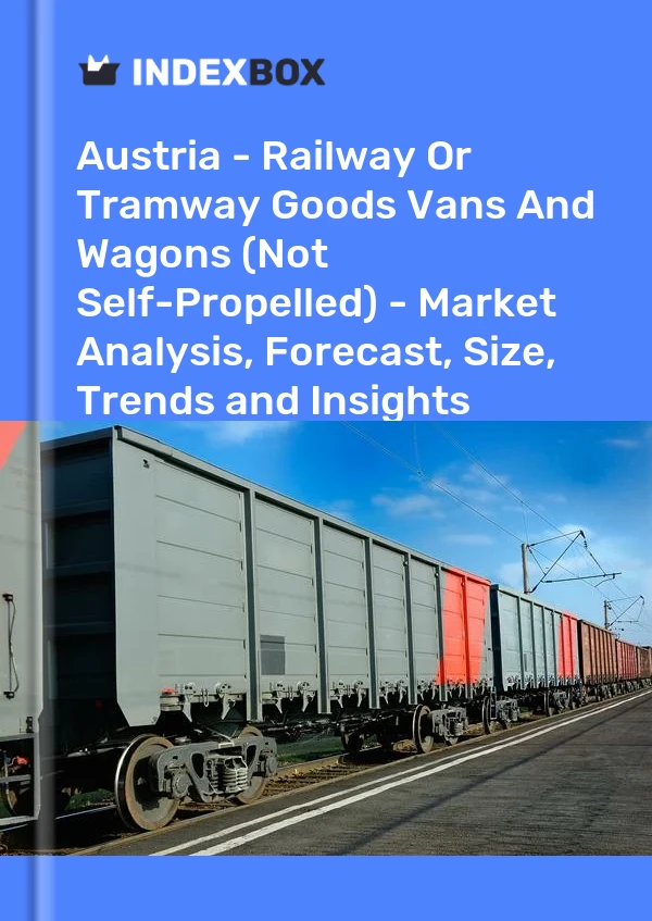 Austria - Railway Or Tramway Goods Vans And Wagons (Not Self-Propelled) - Market Analysis, Forecast, Size, Trends and Insights