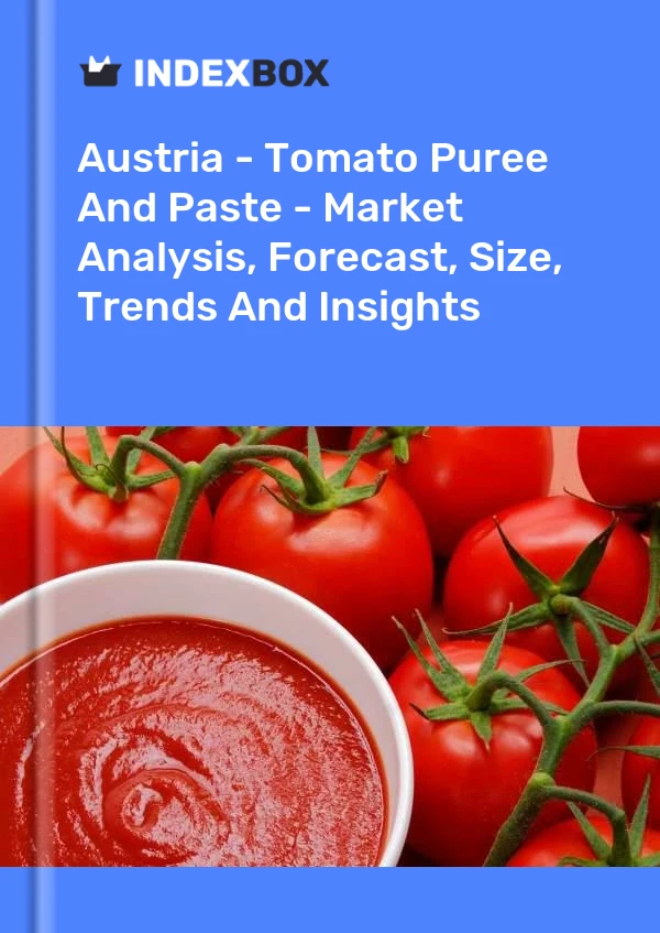 Austria - Tomato Puree And Paste - Market Analysis, Forecast, Size, Trends And Insights