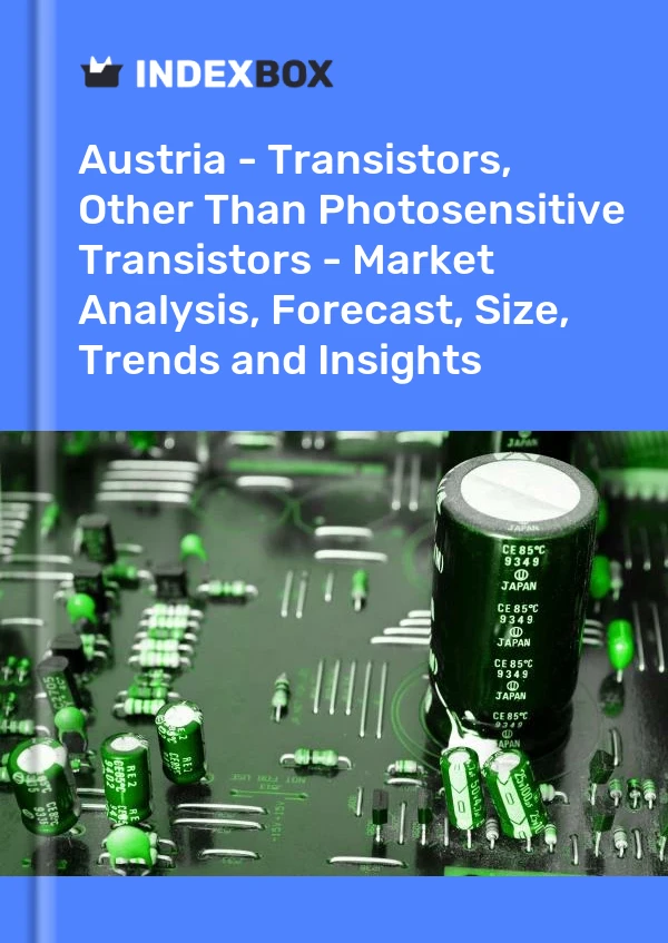 Report Austria - Transistors, Other Than Photosensitive Transistors - Market Analysis, Forecast, Size, Trends and Insights for 499$