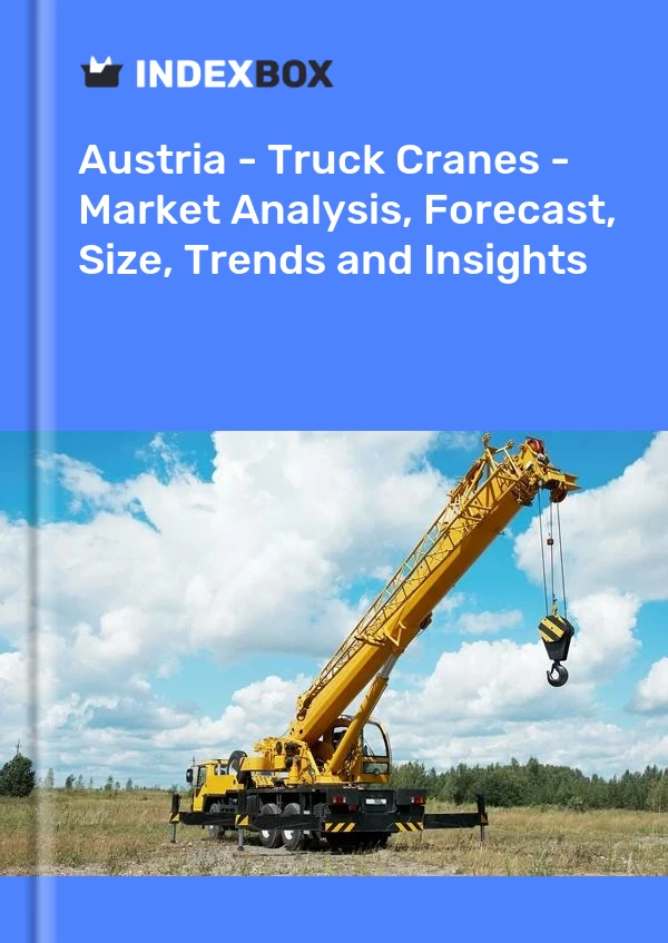 Report Austria - Truck Cranes - Market Analysis, Forecast, Size, Trends and Insights for 499$