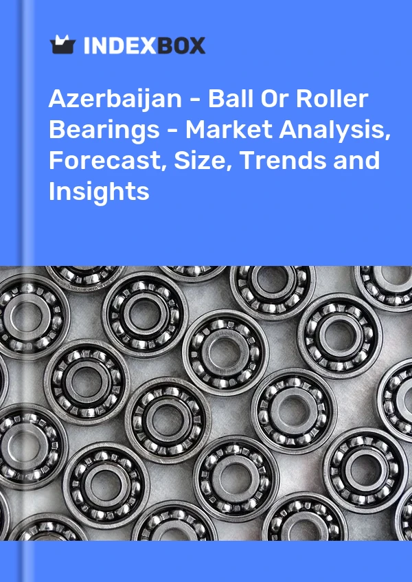 Report Azerbaijan - Ball or Roller Bearings - Market Analysis, Forecast, Size, Trends and Insights for 499$