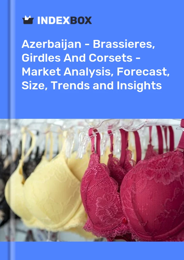 Report Azerbaijan - Brassieres, Girdles and Corsets - Market Analysis, Forecast, Size, Trends and Insights for 499$