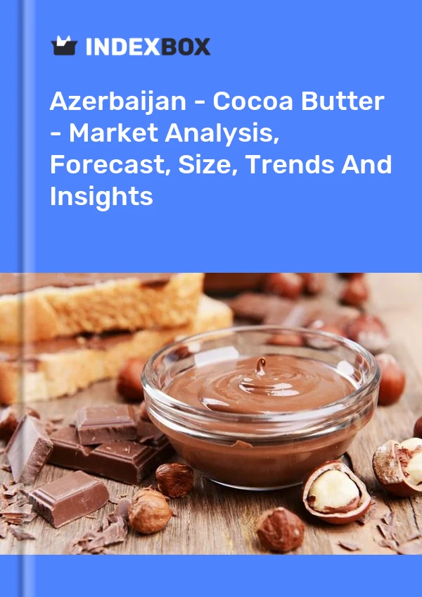 Azerbaijan - Cocoa Butter - Market Analysis, Forecast, Size, Trends And Insights