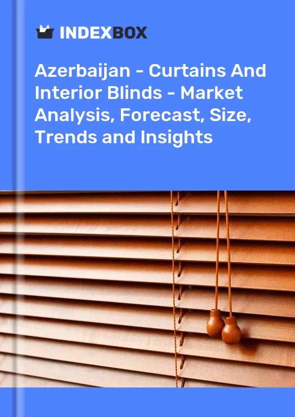 Report Azerbaijan - Curtains and Interior Blinds - Market Analysis, Forecast, Size, Trends and Insights for 499$
