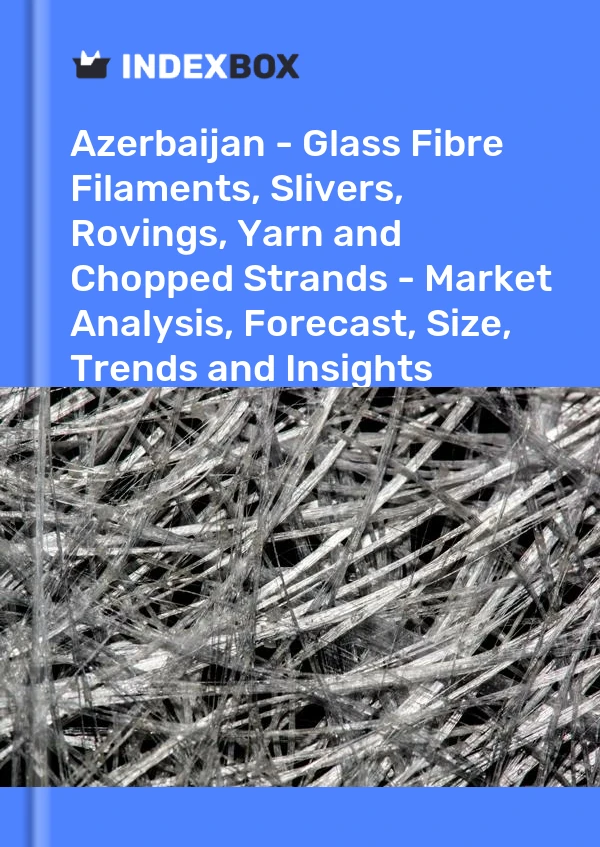 Report Azerbaijan - Glass Fibre Filaments, Slivers, Rovings, Yarn and Chopped Strands - Market Analysis, Forecast, Size, Trends and Insights for 499$