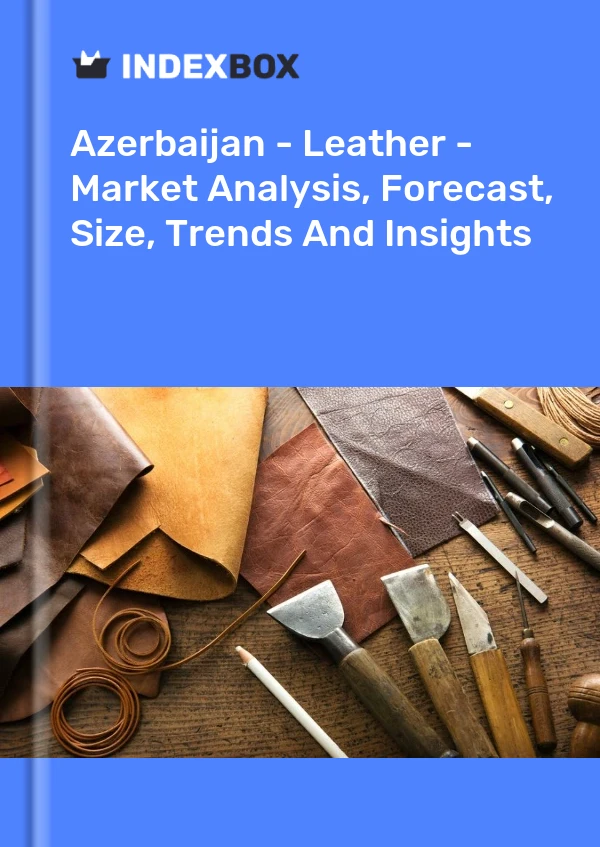 Report Azerbaijan - Leather - Market Analysis, Forecast, Size, Trends and Insights for 499$