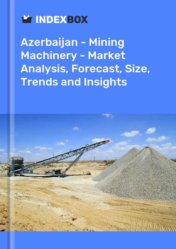 Report Azerbaijan - Mining Machinery - Market Analysis, Forecast, Size, Trends and Insights for 499$