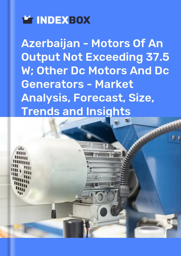 Report Azerbaijan - Motors of An Output not Exceeding 37.5 W; Other Dc Motors and Dc Generators - Market Analysis, Forecast, Size, Trends and Insights for 499$