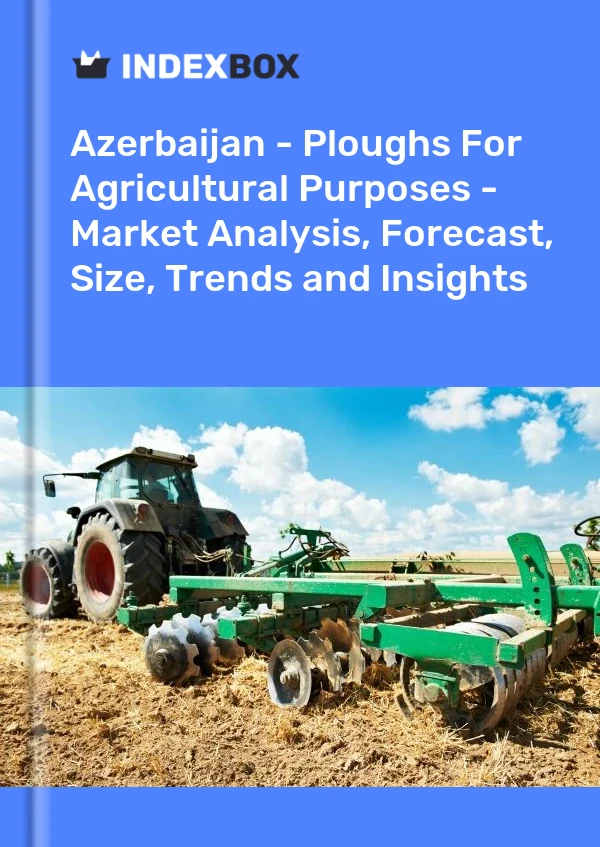 Report Azerbaijan - Ploughs for Agricultural Purposes - Market Analysis, Forecast, Size, Trends and Insights for 499$