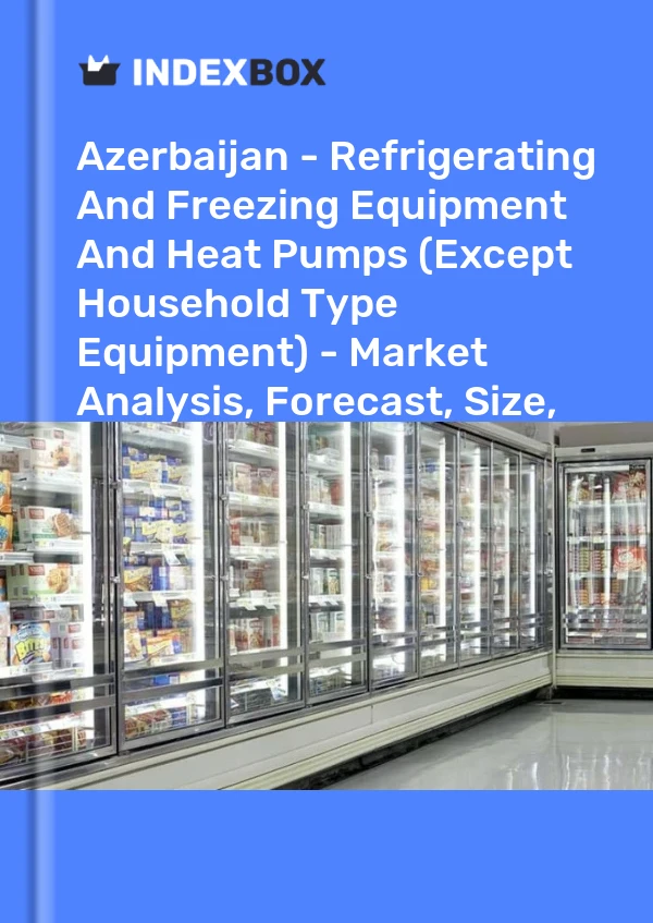 Report Azerbaijan - Refrigerating and Freezing Equipment and Heat Pumps (Except Household Type Equipment) - Market Analysis, Forecast, Size, Trends and Insights for 499$