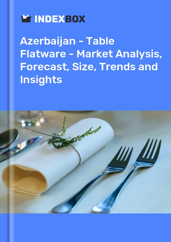 Report Azerbaijan - Table Flatware - Market Analysis, Forecast, Size, Trends and Insights for 499$