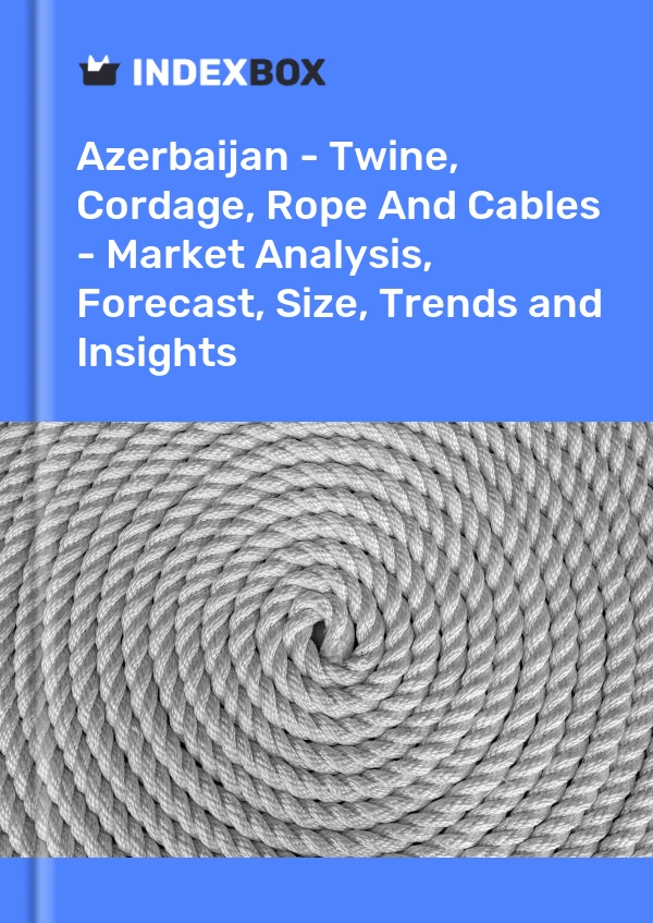 Report Azerbaijan - Twine, Cordage, Rope and Cables - Market Analysis, Forecast, Size, Trends and Insights for 499$