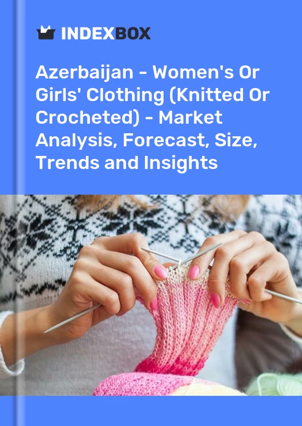 Report Azerbaijan - Women's or Girls' Clothing (Knitted or Crocheted) - Market Analysis, Forecast, Size, Trends and Insights for 499$
