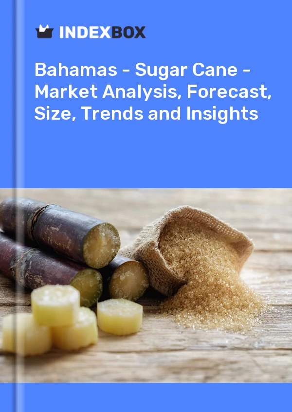 Report Bahamas - Sugar Cane - Market Analysis, Forecast, Size, Trends and Insights for 499$