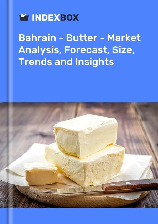 Report Bahrain - Butter - Market Analysis, Forecast, Size, Trends and Insights for 499$