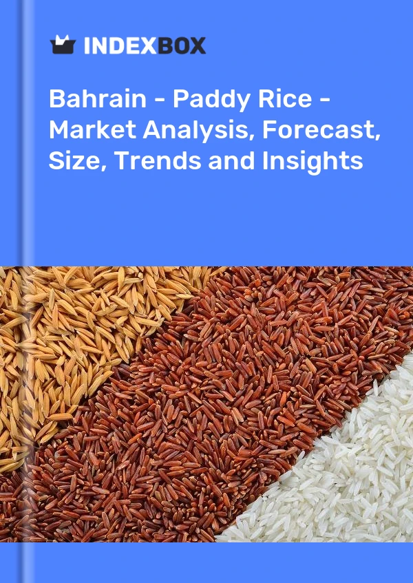 Report Bahrain - Paddy Rice - Market Analysis, Forecast, Size, Trends and Insights for 499$