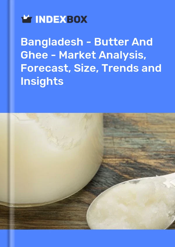 Report Bangladesh - Butter and Ghee - Market Analysis, Forecast, Size, Trends and Insights for 499$