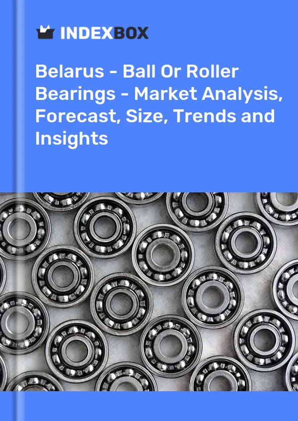 Report Belarus - Ball or Roller Bearings - Market Analysis, Forecast, Size, Trends and Insights for 499$