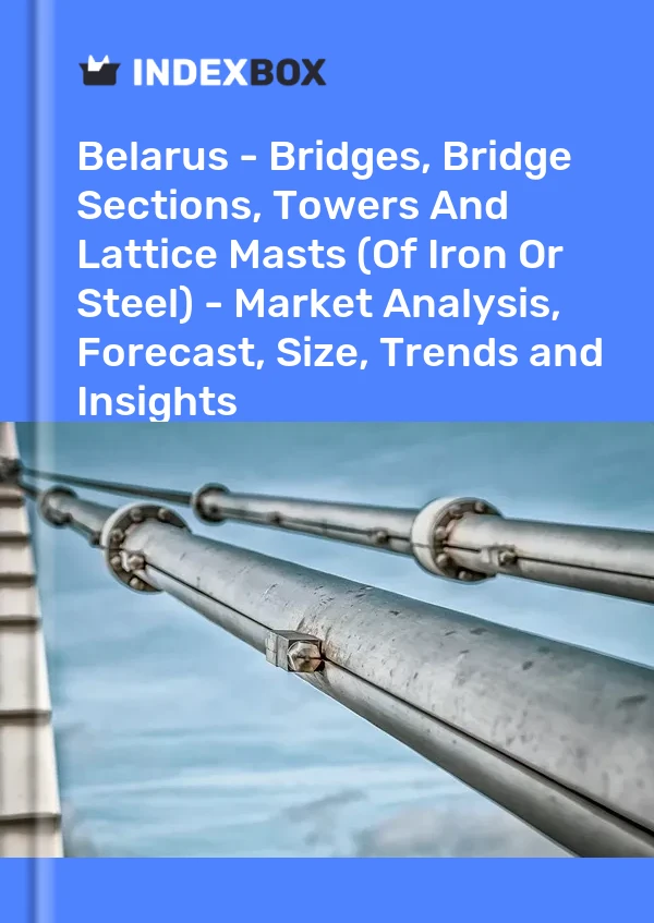 Report Belarus - Bridges, Bridge Sections, Towers and Lattice Masts (Of Iron or Steel) - Market Analysis, Forecast, Size, Trends and Insights for 499$