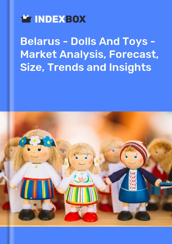 Report Belarus - Dolls and Toys - Market Analysis, Forecast, Size, Trends and Insights for 499$