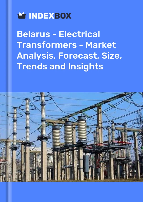 Report Belarus - Electrical Transformers - Market Analysis, Forecast, Size, Trends and Insights for 499$