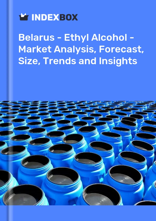 Report Belarus - Ethyl Alcohol - Market Analysis, Forecast, Size, Trends and Insights for 499$